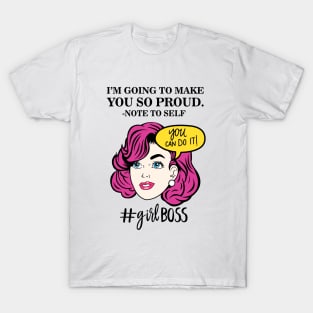 I'm going to make you so proud. T-Shirt